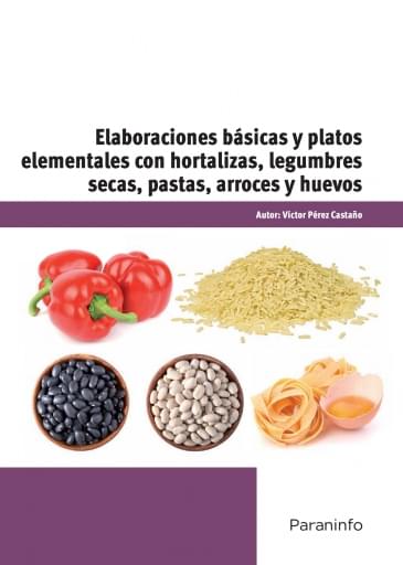Elaboraciones básicas y platos elementales con hortalizas, legumbres secas, pastas, arroces y huevos