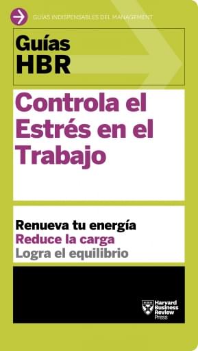 Guías HBR: Controla el estrés en el trabajo