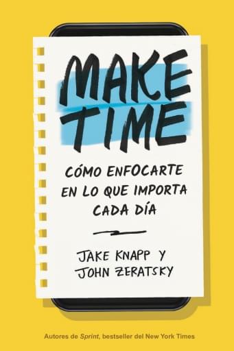 MAKE TIME Cómo enfocarte en lo que importa cada día