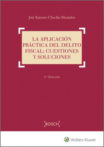 La aplicación práctica del delito fiscal: cuestiones y soluciones (2.ª Edición)