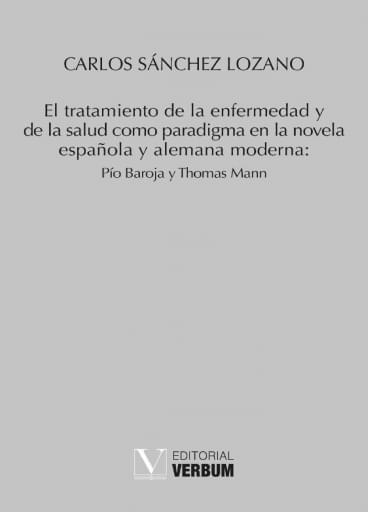 El tratamiento de la enfermedad y de la salud como paradigma en la novela española y alemana moderna