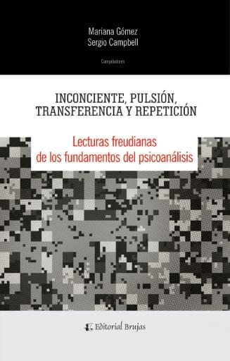 Inconsciente, pulsión, transferencia y repetición. Lecturas freudianas de los fundamentos del psicoanálisis