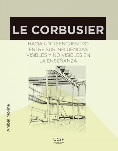 Le Corbusier. Hacia un reencuentro entre sus influencias visibles y no visibles en la enseñanza