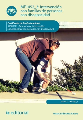 Intervención con familias de personas con discapacidad. SSCE0111 - Promoción e intervención socioeducativa con personas con disc