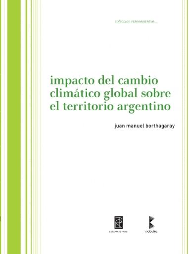 Portada del libro «Impacto del cambio climático global sobre el territorio Argentico», de J. Borthagaray