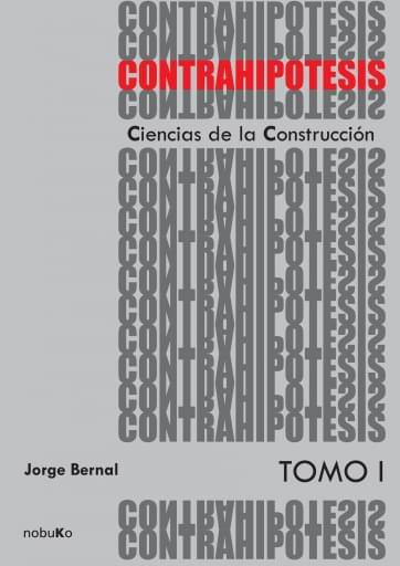 Portada del libro «Contrahipótesis: ciencias de la construcción TOMO I», de J. Bernal