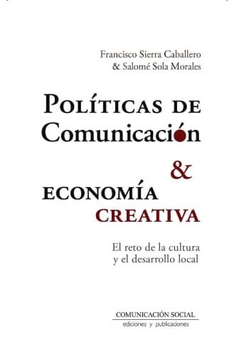 Portada del libro «Políticas de comunicación y economía crativa», de F. Sierra Caballero, S. Sola Morales