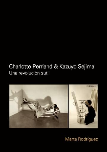 Charlotte Perriand & Kazuyo Sejima: una revolución sutil