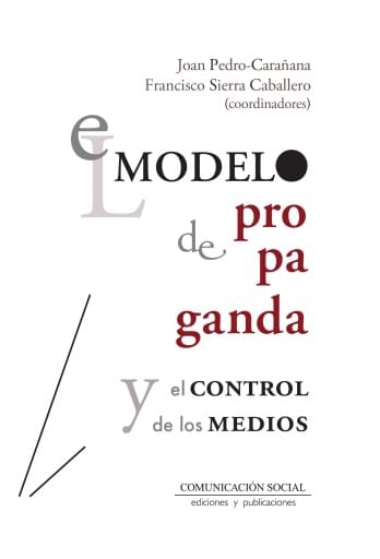 Portada del libro «El Modelo de Propaganda y el Control de los Medios», de J. Pedro-Carañana, F. Sierra Caballero