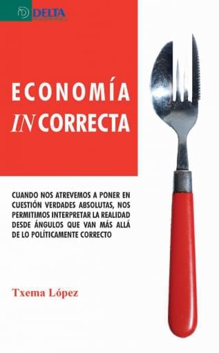 Portada del libro «Economía incorrecta», de T López