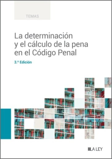 La determinación y el cálculo de la pena en el Código Penal 3ª ed.