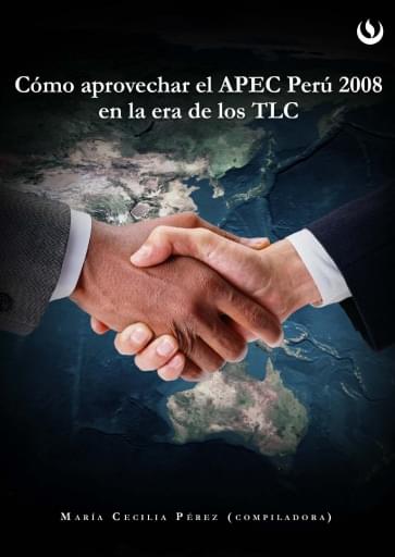 Cómo aprovechar el APEC Perú 2008 en la era de los TLC