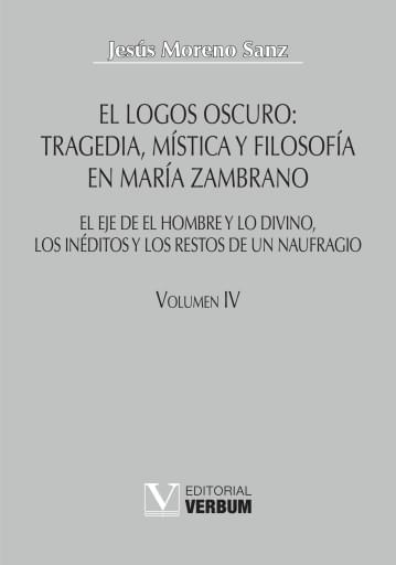 El logos oscuro: Tragedia, mística y filosofía en María Zambrano Vol. III