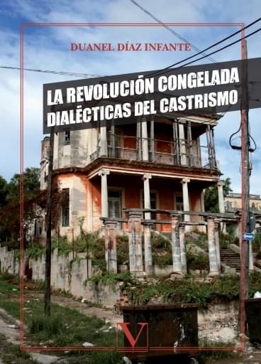 La Revolución congelada. Dialécticas del castrismo