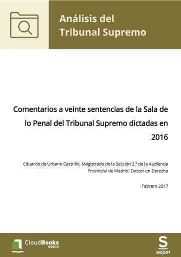 Comentarios a veinte sentencias de la Sala de lo Penal del Tribunal Supremo dictadas en 2016