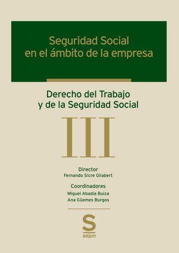 Seguridad Social en el ámbito de la empresa - Derecho del Trabajo y de la Seguridad Social Tomo III