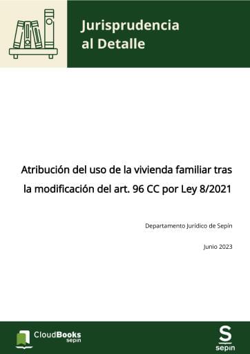 Atribución del uso de la vivienda familiar tras la modificación del art. 96 CC por Ley 8/2021