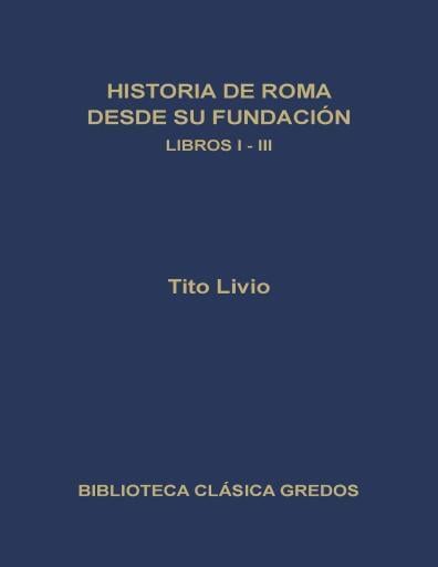 Historia de Roma desde su fundación. Libros I-III