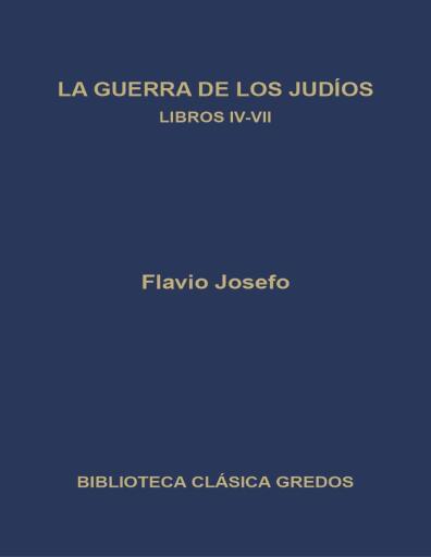La Guerra de dos Judíos. Libros IV-VII