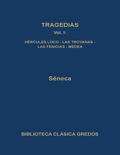 Tragedias. Vol. 1 Hércules Loco. Las Troyanas. Las Fenicias. Medea
