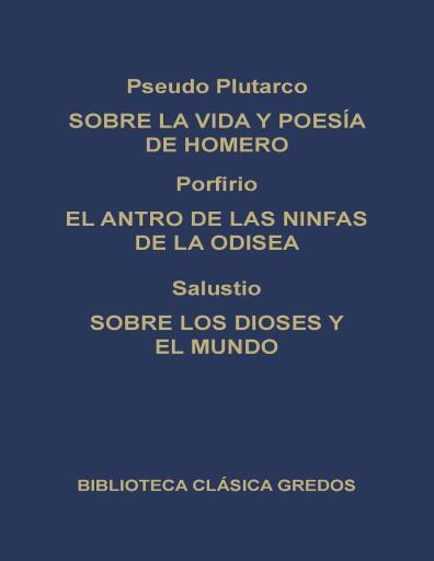 Sobre la Vida y Poesia de Homero. El Antro de las Ninfas de la Odisea. Sobre los Dioses y el Mundo.