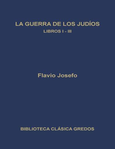 La Guerra de los Judíos. Libros I-III