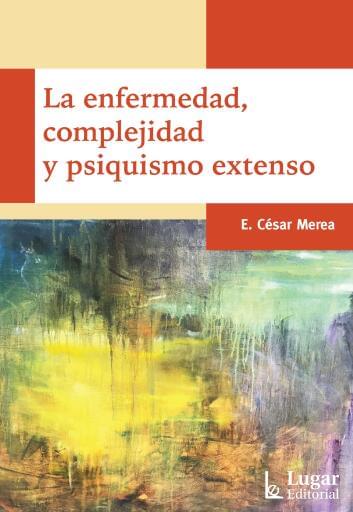 La enfermedad complejidad y psiquismo extenso