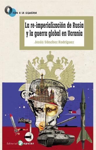 La re-imperialización de Rusia y la guerra global en Ucrania