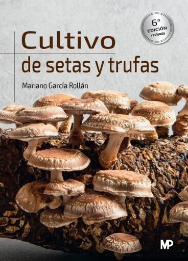 Cultivo de setas y trufas 6ª ed.