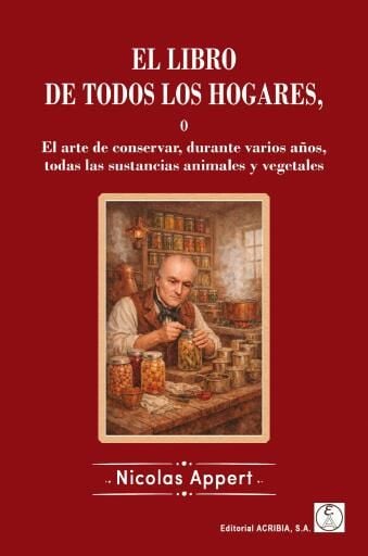 El arte de conservar durante varios años todas las sustancias animales y vegetales