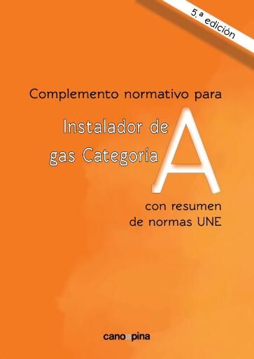 Complemento normativo para instaladores de gas categoría A. Con resumen normas UNE. 5ª ed.