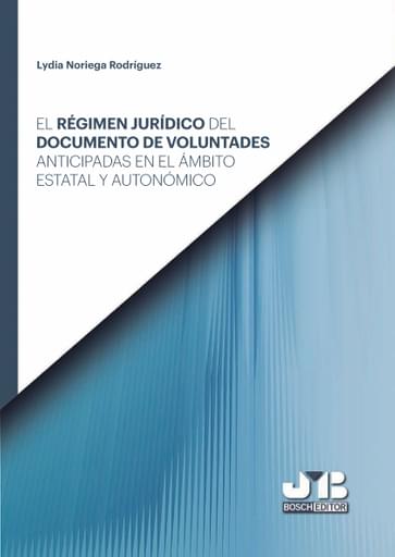 El régimen jurídico del documento de voluntades anticipadas en el ámbito estatal y autonómico..