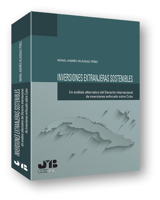 Inversiones extranjeras sostenibles. un análisis alternativo del Derecho internacional de inversiones enfocado sobre Cuba