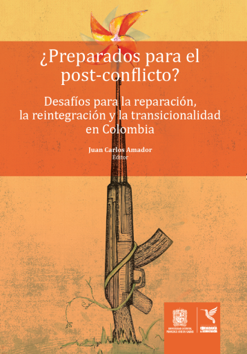 ¿Preparados para el Post-conflicto?. Desafíos para la reparación, la reintegración y la transicionalidad en Colombia