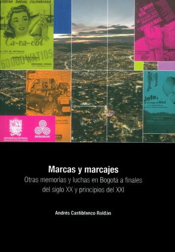 Marcas y marcajes. Otras memorias y luchas en Bogotá a finales del Siglo XX y principios del XXI