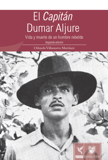 El capitán Duma Aljure. Vida y muerte de un hombre rebelde