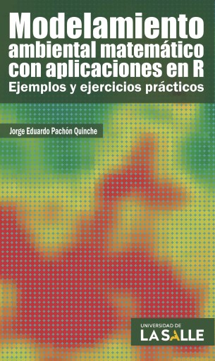 Modelamiento ambiental matemático con aplicaciones en R. Ejemplos y ejercicios prácticos
