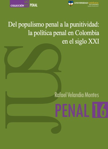 Del populismo penal a la punitividad: la política penal en Colombia en el siglo XXI.