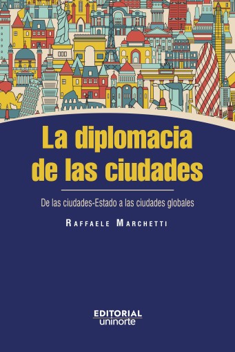 La diplomacia de las ciudades. De las ciudades-Estado a las ciudades globales