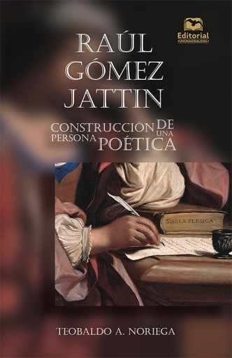Raúl Gómez Jattin. Construcción de una persona poética