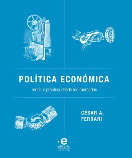Política económica. Teoría y práctica desde los mercados