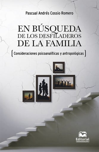 En búsqueda de los desfiladeros de la familia. Consideraciones psicoanalíticas y antropológicas