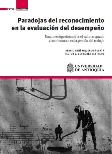 Paradojas del reconocimiento en la evaluación del desempeño. Una investigación sobre el valor asignado al ser humano en la gestión del trabajo.