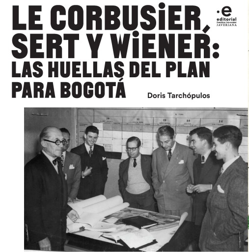 Le Corbusier| Sert y Wiener. Las huellas del plan para bogota