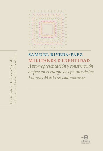 Militares e identidad. Autorrepresentación y construcción de paz en el cuerpo de oficiales de las Fuerzas Militares colombianas