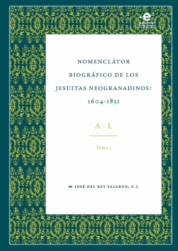 Nomenclator biográfico de los jesuitas neogranadinos : 1604-1831. Tomo I