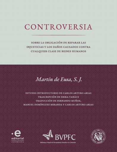 Controversia. Sobre la obligación de reparar las injusticias y los daños causados contra cualquier clase de bienes humanos de Martín de Eusa| S. J.