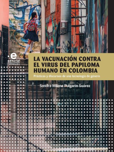 La vacunación contra el virus del papiloma humano en Colombia. prácticas y discursos de una tecnología de género