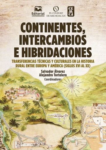 Continentes, intercambios e hibridaciones. Transferencias técnicas y culturales en la historia rural entre Europa y
América (Siglos XVI al XX)