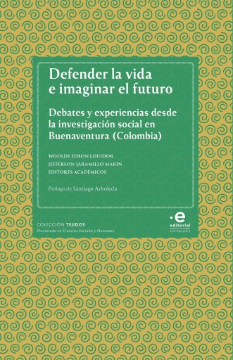 Defender la vida e imaginar el futuro. Debates y experiencias desde la investigación social en Buenaventura (Colombia)